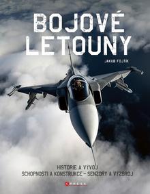 Kniha: Bojové letouny - Historie a vývoj, Schopnosti a konstrukce - senzory a výzbroj - Jakub Fojtík