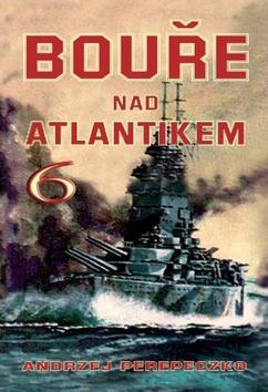 Kniha: Bouře nad Atlantikem 6 - Andrzej Perepeczko