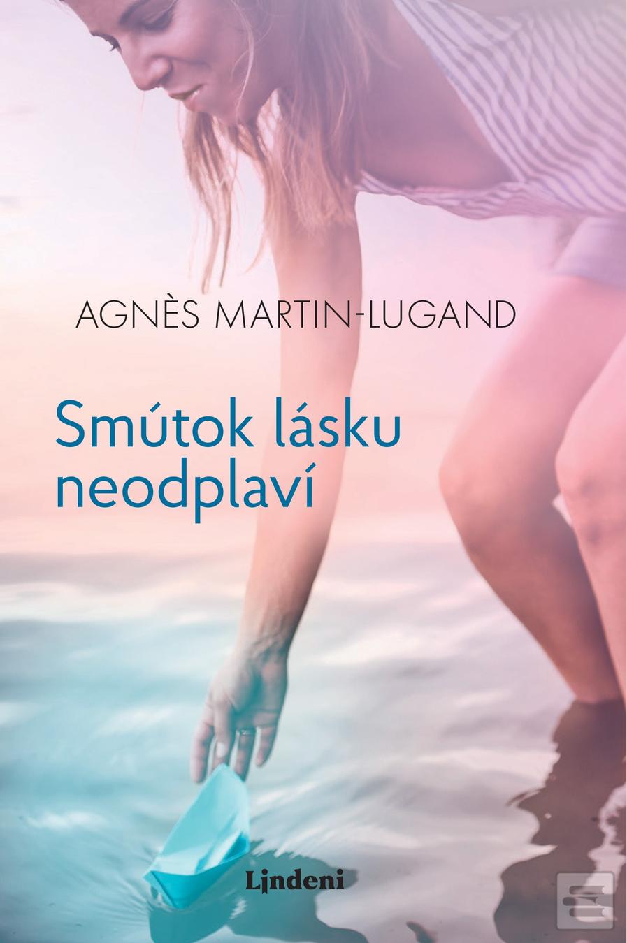 Kniha: Smútok lásku neodplaví - 1. vydanie - Agnes Martin-Lugand