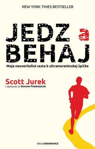 Kniha: Jedz a behaj - Moja neuveriteľná cesta k ultramaratónskej špičke - Scott Jurek