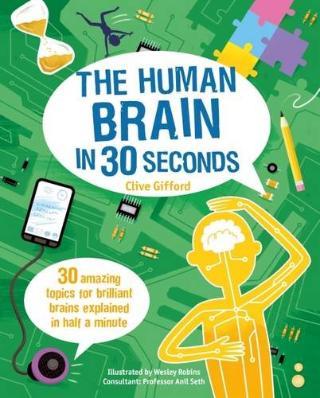 Kniha: The Human Brain in 30 Seconds 30 amazing topics for brilliant brains explained in half a minute - Clive Gifford