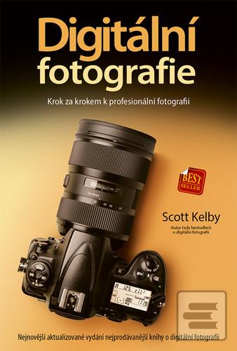 Kniha: Digitální fotografie - Krok za krokem k profesionální fotografii - Scott Kelby