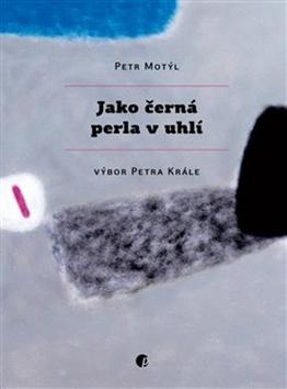 Kniha: Jako černá perla v uhlí - Petr Král, Petr Motýl