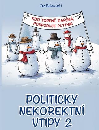 Kniha: Politicky nekorektní vtipy 2 - Kdo topení zapíná, podporuje Putina! - Politicky nekorektní vtipy 2 - 1. vydanie - Jan Belica