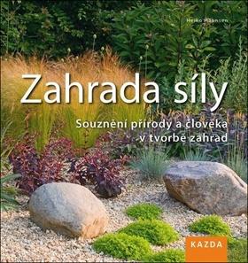 Kniha : Zahrada síly - Souznění přírody a člověka v tvorbě zahrad - 2. vydanie
