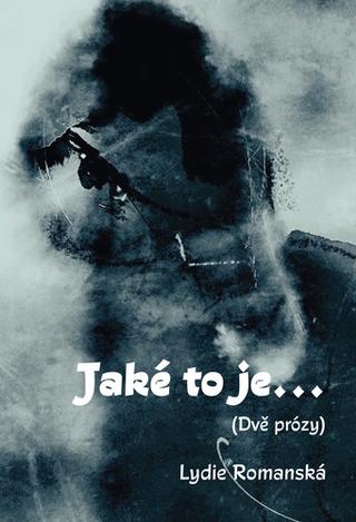 Kniha: Jaké to je... - (Dvě prózy) - 1. vydanie - Lydie Romanská