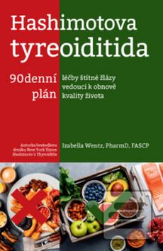 Kniha: Hashimotova tyreoiditida - 90denní plán léčby štítné žlázy vedoucí k obnově kvality života - Izabella Wentz