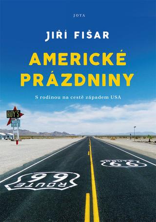 Kniha: Americké prázdniny - S rodinou na cestě západem USA - 1. vydanie - Jiří Fišar
