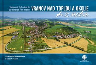 Kniha: Vranov nad Topľou a okolie z neba - Vranov nad Topľou and Its Surroundings From Heaven - Bohuš Schwarzbacher; Lubor Vyskoč