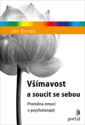 Kniha: Všímavost a soucit se sebou - Proměna emocí v psychoterapii - Jan Benda, neuvedené