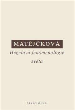 Kniha: Hegelova fenomenologie světa - Tereza Matějčková