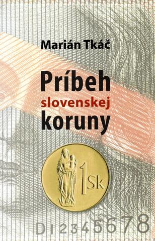 Kniha: Príbeh slovenskej koruny - 1. vydanie - Marián Tkáč