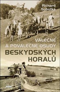 Kniha: Válečné a poválečné osudy beskydských horalů - Richard Sobotka