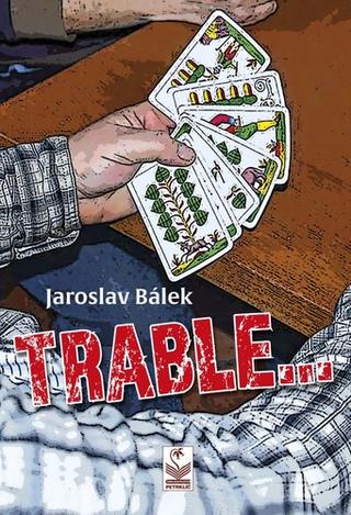 Kniha: Trable... - 1. vydanie - Jaroslav Bálek
