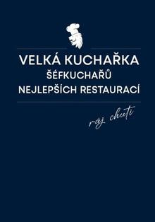 Kniha: Velká kuchařka šéfkuchařů nejlepších restaurací - Daniela Mrzenová