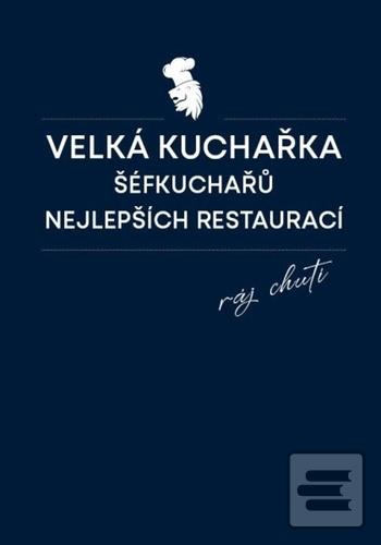 Kniha: Velká kuchařka šéfkuchařů nejlepších restaurací - Daniela Mrzenová