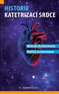 Kniha: Historie katetrizací srdce - Michael Aschermann; Ondřej Aschermann