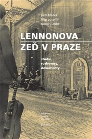 Kniha: Lennonova zeď v Praze - studie, rozhovory, dokumenty - 1. vydanie - Petr Blažek