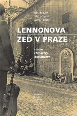 Kniha: Lennonova zeď v Praze - studie, rozhovory, dokumenty - 1. vydanie - Petr Blažek, Filip Pospíšil