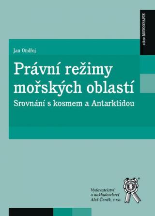 Kniha: Právní režimy mořských oblastí - Srovnání s kosmem a Antarktidou - Jan Ondřej