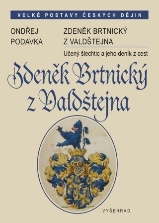 Kniha: Zdeněk Brtnický z Valdštejna - Učený šlechtic a jeho deník z cest - 1. vydanie - Ondřej Podavka