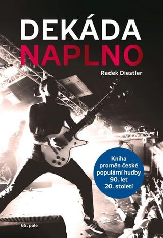 Kniha: Dekáda naplno - Kniha proměn české populární hudby 90. let 20. století - 1. vydanie - Radek Diestler