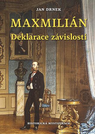 Kniha: Maxmilián Deklarace závislosti - Maxmilián 3. - 1. vydanie - Jan Drnek