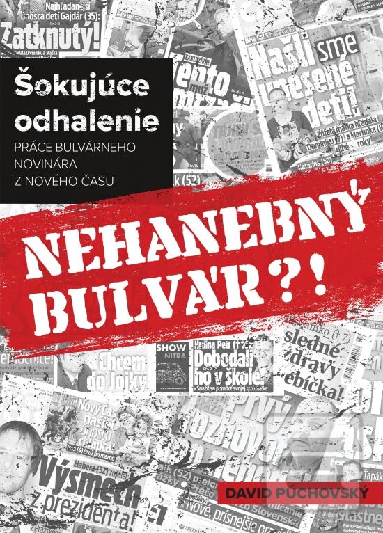 Kniha: Nehanebný bulvár?! - Šokujúce odhalenie práce bulvárneho novinára z Nového času - 1. vydanie - David Púchovský