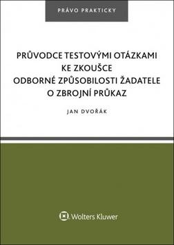 Kniha: Průvodce testovými otázkami ke zkoušce odborné způsobilosti žadatele o zbrojní p - 1. vydanie - Jan Dvořák