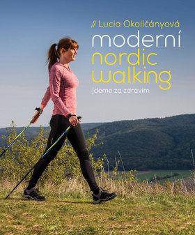 Kniha: Moderní nordic walking - jdeme za zdravím - 1. vydanie - Lucia Okoličányová
