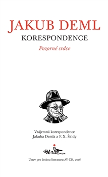 Kniha: Pozorné srdce - Vzájemná korespondence Jakuba Demla a F. X. Šaldy - Jakub Deml