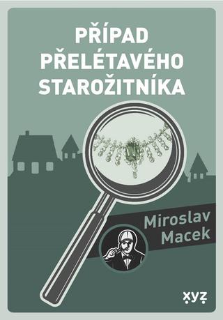 Kniha: Případ přelétavého starožitníka - 1. vydanie - Miroslav Macek