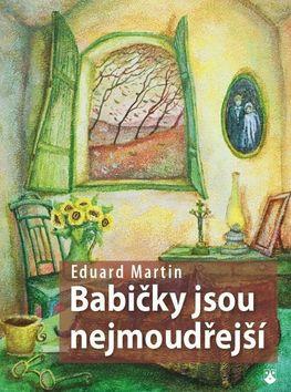 Kniha: Babičky jsou nejmoudřejší - 1. vydanie - Eduard Martin, Eduard P. Martin