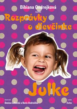 Kniha: Rozprávky o dievčinke Julke - Bibiana Ondrejková