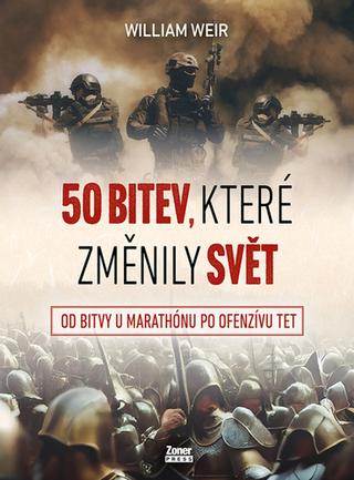 Kniha: 50 bitev, které změnily svět - Od bitvy u Marathónu po ofenzívu Tet - William Weir