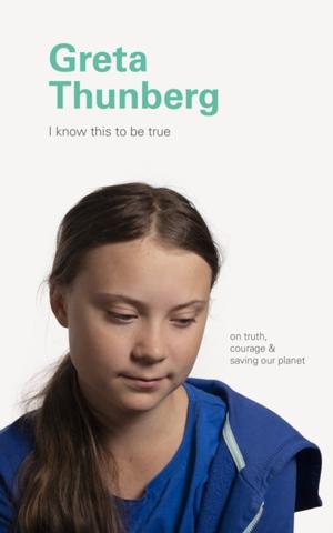 Kniha: I Know This to Be True: Greta Thunberg - Greta Thunberg