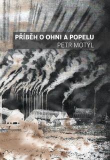 Kniha: Příběh o ohni a popelu - Petr Motýl