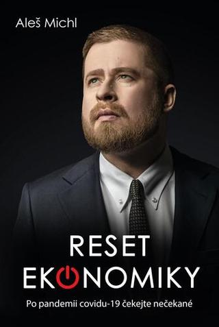 Kniha: Reset ekonomiky - Po pandemii covidu-19 čekejte nečekané - 1. vydanie - Aleš Michl