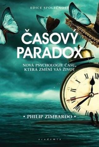 Kniha: Časový paradox - Nová psychologie času, která změní váš život - Philip G. Zimbardo; John Boyd