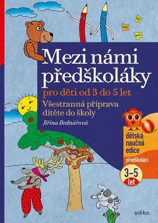 Kniha: Mezi námi předškoláky pro děti od 3 do 5 let - Všestranná příprava dítěte do školy - Jiřina Bednářová