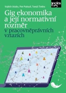 Kniha: Gig ekonomika a její normativní rozměr v pracovněprávních vztazích - Vojtěch Jirásko; Petr Podrazil; Tomáš Tintěra