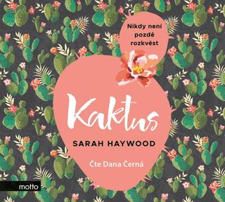 CD audio: Kaktus (audiokniha) - Nikdy není pozdě rozkvést, čte Dana Černá - Sarah Haywood