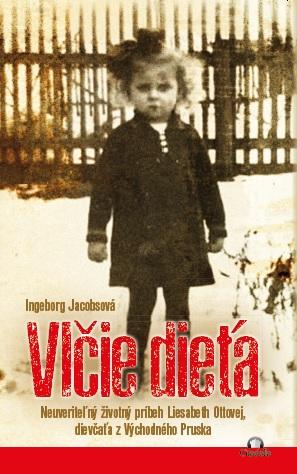 Kniha: Vlčie dieťa - Neuveriteľný životný príbeh Liesabeth Ottovej, dievčaťa z Východného Pruska - Ingeborg Jacobsová