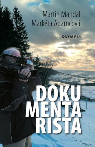 Kniha: Dokumentarista - Zdeněk Mahdal; Markéta Adamcová
