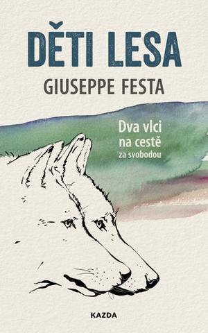 Kniha: Děti lesa - Dva vlci na cestě za svobodou - 1. vydanie - Giuseppe Festa