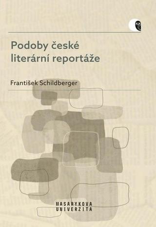 Kniha: Podoby české literární reportáže - 1. vydanie - František Schildberger