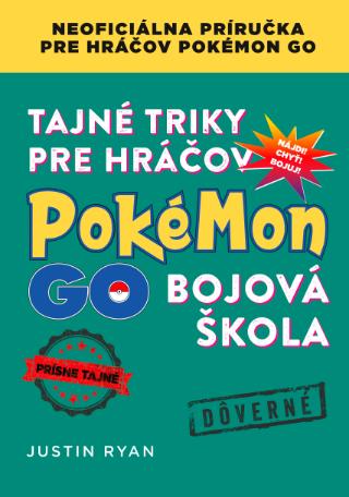 Kniha : Tajné triky pre hráčov Pokémon GO: Bojová škola - Noficiálna príručka pre hráčov Pokémon GO - 1. vydanie