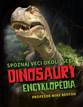 Kniha: Dinosaury - encyklopédia - Spoznaj veci okolo seba - 1. vydanie - Mike Benton