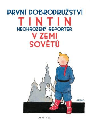 Kniha: Tintin 1 - Tintin v zemi Sovětů - První dobrodružství, neohrožený reportér - Hergé