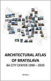 Kniha: Architectural Atlas of Bratislava - BA City center  1990-2020 - Ing.arch. Peter Žalman